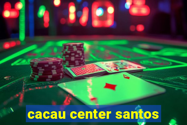 cacau center santos